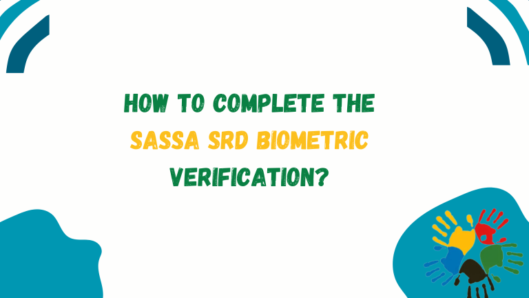 How to Complete the SASSA SRD Biometric Verification? A Simple Guide